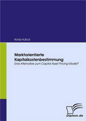 Marktorientierte Kapitalkostenbestimmung de Koray Külcür