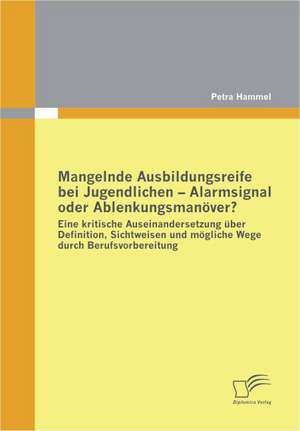 Mangelnde Ausbildungsreife Bei Jugendlichen - Alarmsignal Oder Ablenkungsman Ver?: Chinas Un-Politik Seit Der Zeitenwende 1989 de Petra Hammel