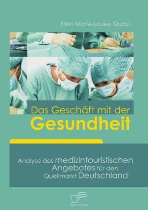 Das Geschäft mit der Gesundheit de Ellen Marie-Louise Quast