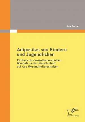 Adipositas Von Kindern Und Jugendlichen: Zum Wandel Eines Ressentiments Im Ffentlichen Diskurs de Ina Rothe