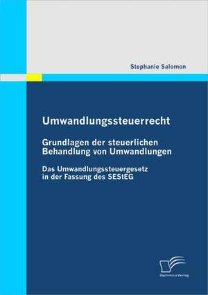 Umwandlungssteuerrecht: Grundlagen Der Steuerlichen Behandlung Von Umwandlungen de Stephanie Salomon