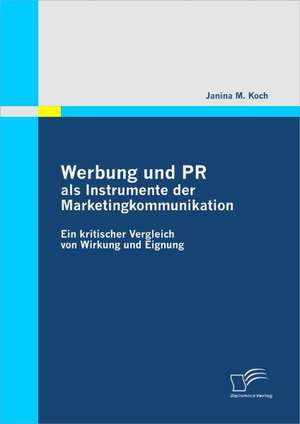 Werbung Und PR ALS Instrumente Der Marketingkommunikation: Motive Und Erfahrungen Der Initiatoren de Janina M. Koch