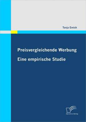 Preisvergleichende Werbung: Eine Empirische Studie de Tanja Emich