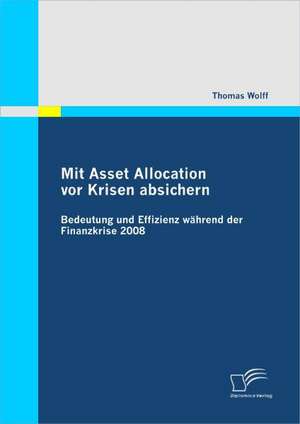 Mit Asset Allocation VOR Krisen Absichern: Die Politische Rolle Von Blogs in Der Gegenw Rtigen Zeit de Thomas Wolff