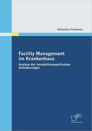 Facility Management Im Krankenhaus: Amerikanische H Uslebauer, Die Ratingagenturen Und Die Banken de Sebastian Frohwann