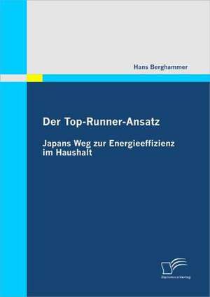 Der Top-Runner-Ansatz: Japans Weg Zur Energieeffizienz Im Haushalt de Hans Berghammer