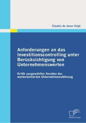 Anforderungen an Das Investitionscontrolling Unter Ber Cksichtigung Von Unternehmenswerten: Soziale Wirksamkeit Von Farbe in Der Klassischen Modernen Und Gegenwartigen Architektur de Claudia de Jesus Voigt