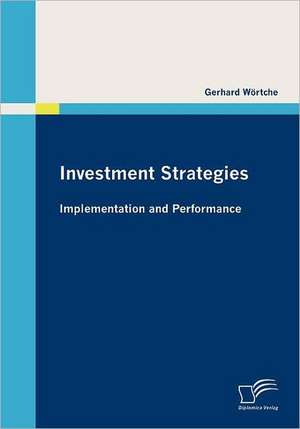 Investment Strategies: Implementation and Performance de Gerhard Wörtche