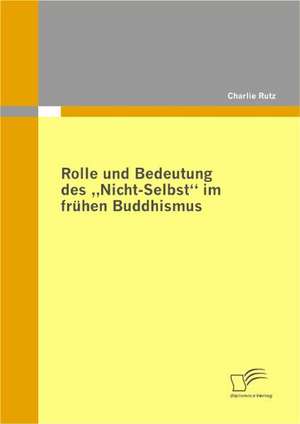 Rolle Und Bedeutung Des Nicht-Selbst Im Fruhen Buddhismus: Die Erf Llung Der N Hrwertprofile de Charlie Rutz