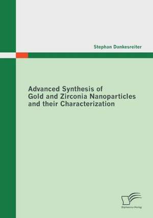 Advanced Synthesis of Gold and Zirconia Nanoparticles and Their Characterization: Erfolgsfaktoren Interdisziplin Rer Zusammenarbeit de Stephan Dankesreiter