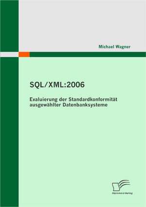 SQL/XML: 2006 - Evaluierung Der Standardkonformit T Ausgew Hlter Datenbanksysteme de Michael Wagner