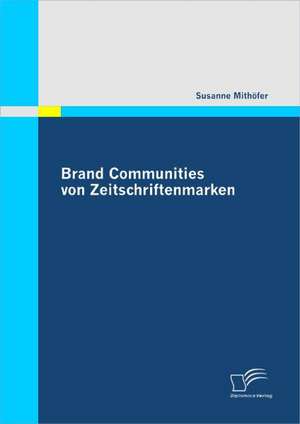 Brand Communities Von Zeitschriftenmarken: Subjekt Und Topik in Einer Notionalen Grammatik de Susanne Mithöfer