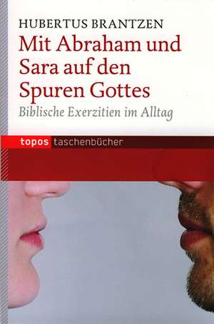 Mit Abraham und Sara auf den Spuren Gottes de Hubertus Brantzen