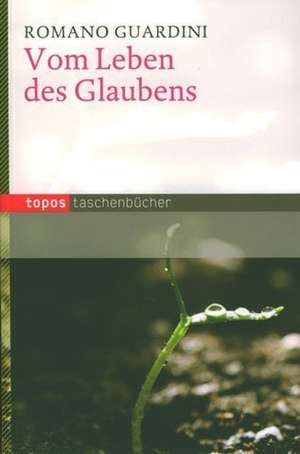 Vom Leben des Glaubens de Romano Guardini