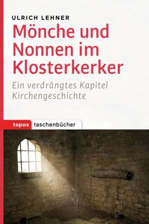 Mönche und Nonnen im Klosterkerker de Ulrich L. Lehner