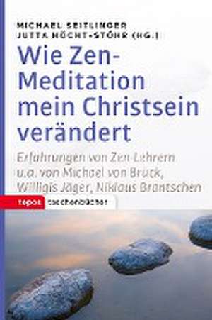 Wie Zen-Meditation mein Christstein verändert de Michael Seitlinger