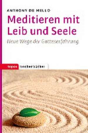 Meditieren mit Leib und Seele de Anthony De Mello