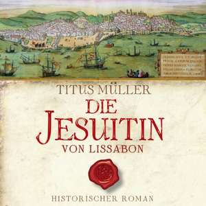 Die Jesuitin von Lissabon de Titus Müller