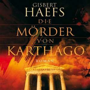 Die Mörder von Karthago de Gisbert Haefs