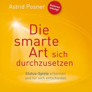 Die smarte Art sich durchzusetzen de Astrid Posner