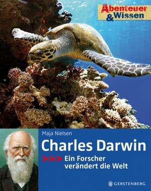 Abenteuer & Wissen. Charles Darwin - Ein Forscher verändert die Welt de Maja Nielsen