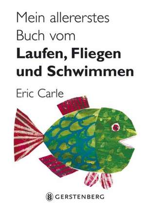 Mein allererstes Buch vom Laufen, Fliegen und Schwimmen de Eric Carle