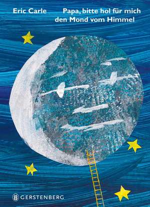 Papa, bitte hol für mich den Mond vom Himmel de Eric Carle