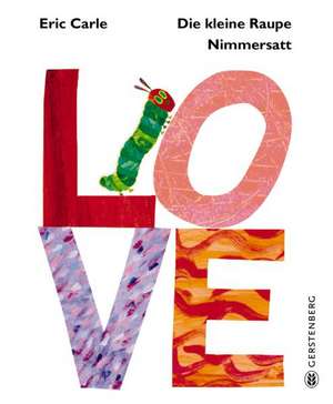 Die kleine Raupe Nimmersatt - LOVE de Eric Carle