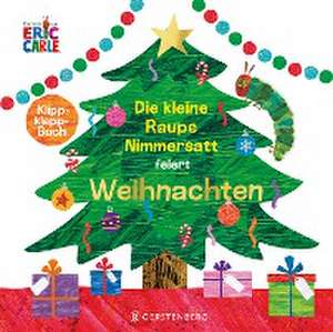 Die kleine Raupe Nimmersatt feiert Weihnachten de Eric Carle