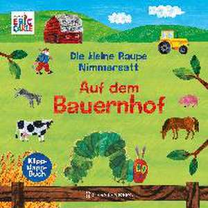 Die kleine Raupe Nimmersatt - Auf dem Bauernhof de Eric Carle