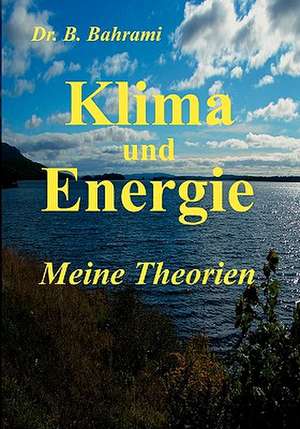 Klima und Energie , Meine Theorien de Bahram Bahrami