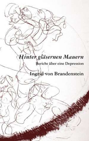 Hinter gläsernen Mauern de Ingrid von Brandenstein