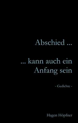 Abschied ... kann auch ein Anfang sein de Hagen Höpfner