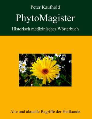 PhytoMagister - Historisch medizinisches Wörterbuch de Peter Kaufhold