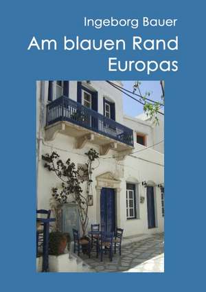 Am blauen Rand Europas de Ingeborg Bauer