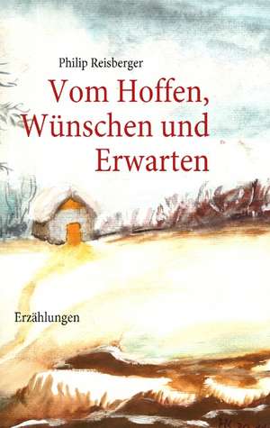 Vom Hoffen, Wünschen und Erwarten de Philip Reisberger