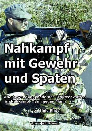 Nahkampf mit Gewehr und Spaten de Thilo Klatt