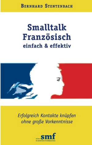 Smalltalk Französisch - einfach und effektiv de Bernhard Stentenbach