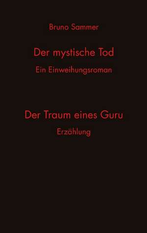 Der mystische Tod/Der Traum eines Guru de Bruno Sammer