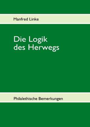 Die Logik des Herwegs de Manfred Linke