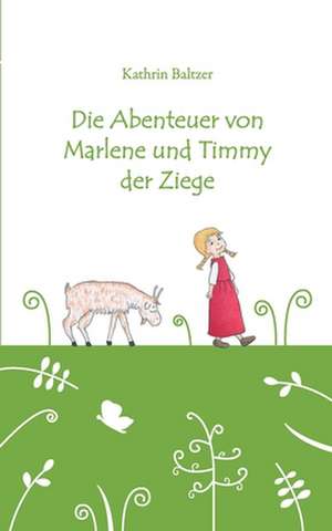 Die Abenteuer von Marlene und Timmy der Ziege de Kathrin Baltzer