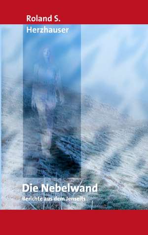 Die Nebelwand de Roland S. Herzhauser