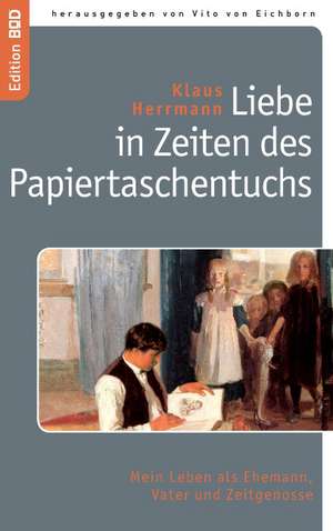 Liebe in Zeiten des Papiertaschentuchs de Klaus Herrmann