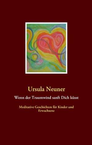 Wenn der Traumwind sanft Dich küsst de Ursula Neuner