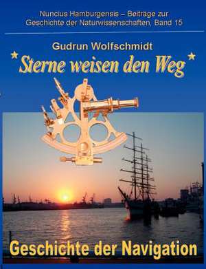 Sterne weisen den Weg - Geschichte der Navigation de Gudrun Wolfschmidt