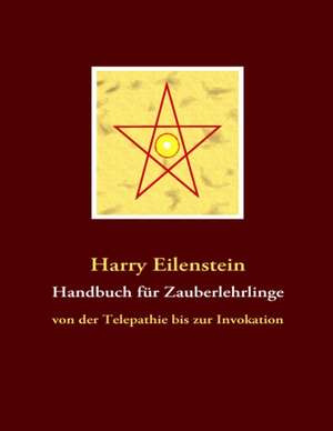 Handbuch für Zauberlehrlinge de Harry Eilenstein