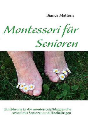 Montessori Fur Senioren: Offensive Und Defensive Systeme, Tipps Und Tricks de Bianca Mattern