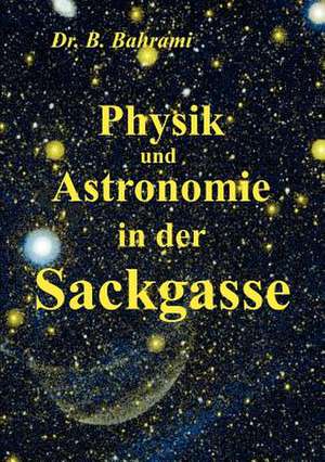 Physik und Astronomie in der Sackgasse de Bahram Bahrami