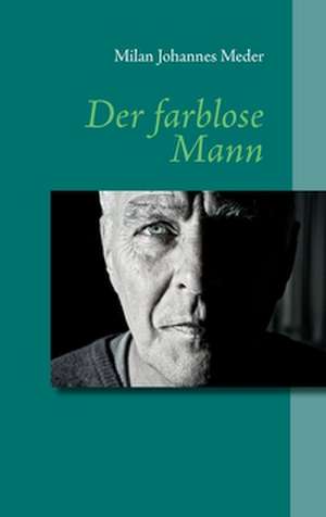 Der farblose Mann de Milan Johannes Meder