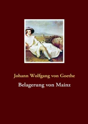 Belagerung Von Mainz: Die Richterin Von Nizza de Johann Wolfgang von Goethe